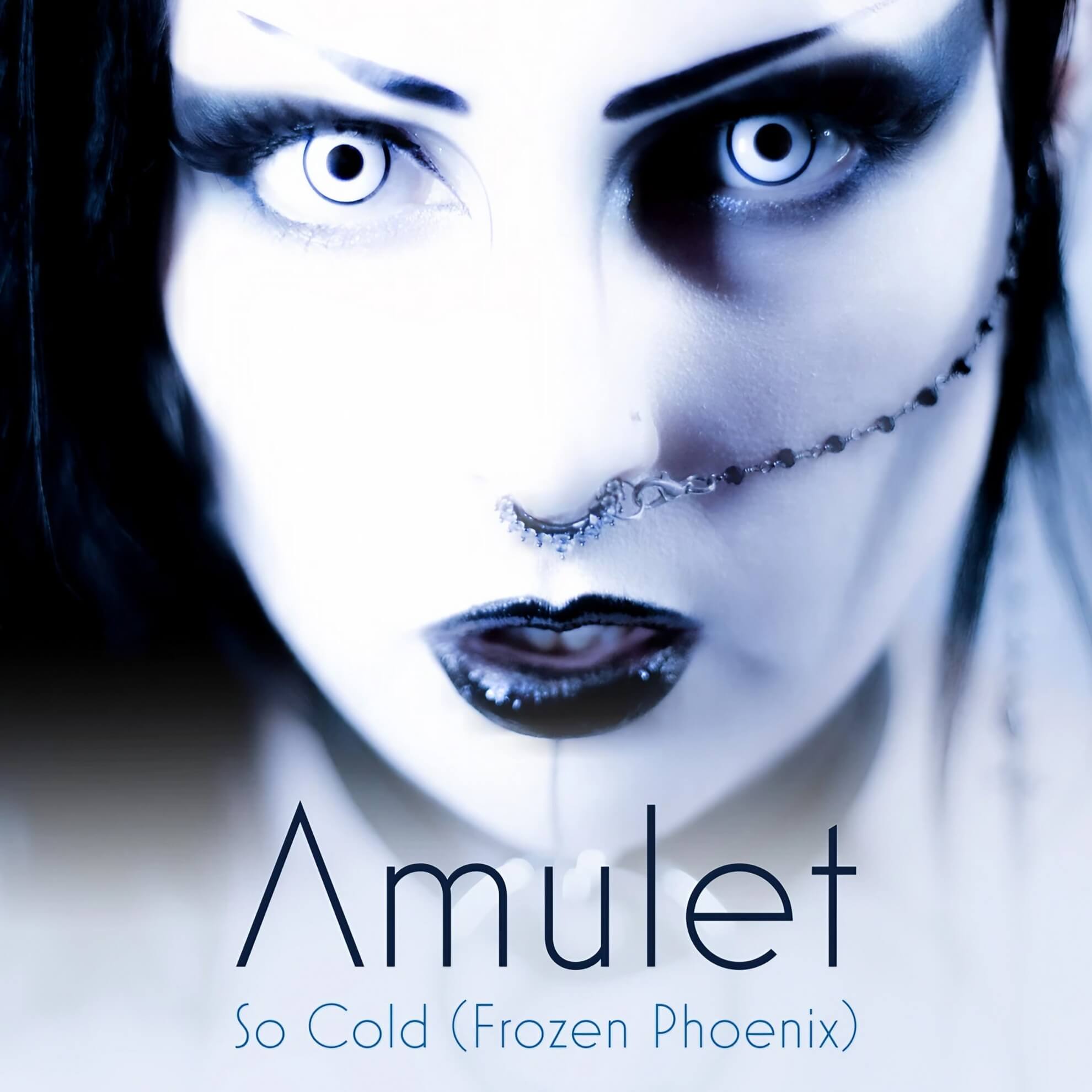 Cover art for Amulet’s ‘So Cold (Frozen Phoenix).’ A close-up of a face with white eyes, dark makeup, and a nose chain.