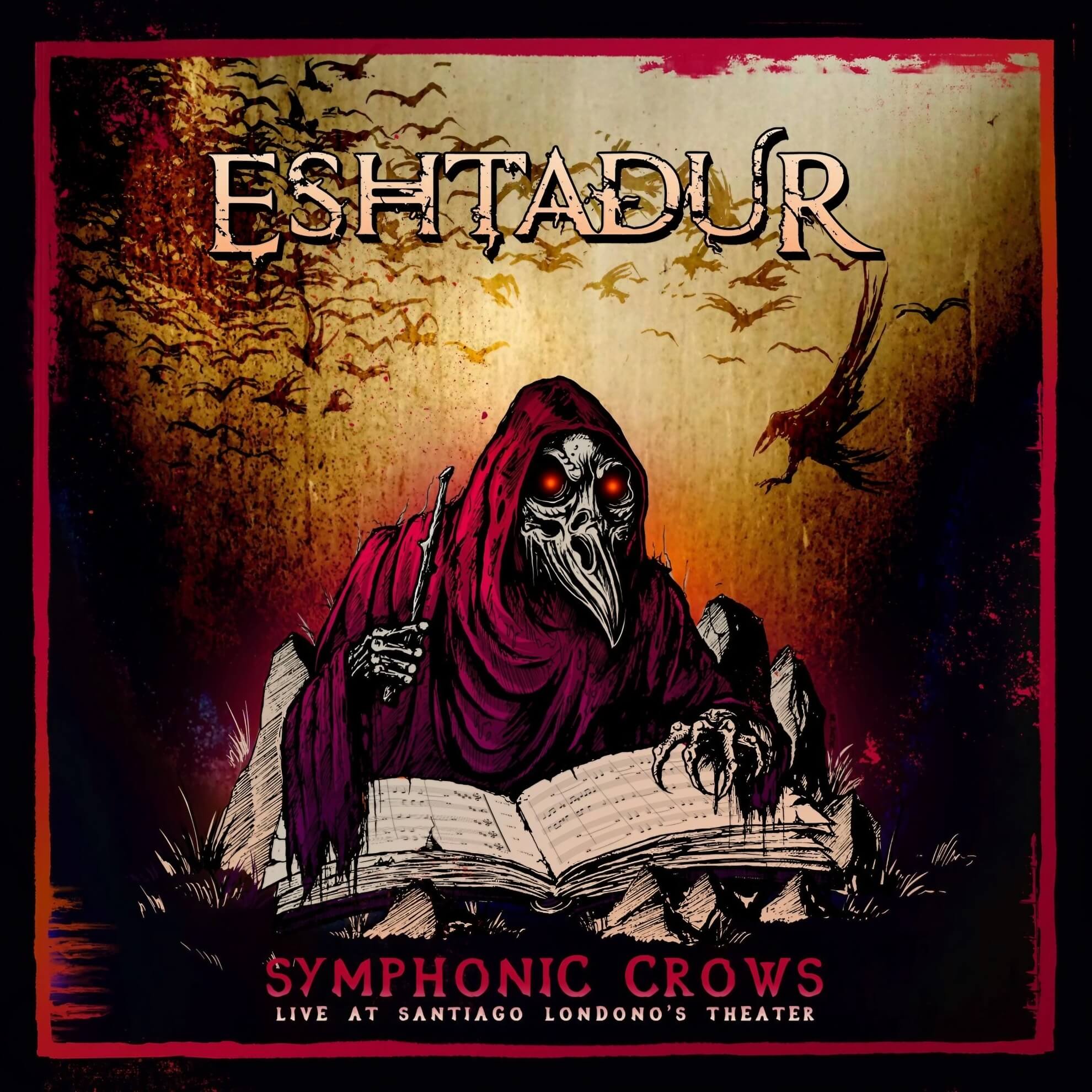 Album cover for &lsquo;Symphonic Crows: Live at Santiago Londo&ntilde;o&rsquo;s Theater&rsquo; by Eshtadur. A hooded, plague-masked figure with glowing red eyes reads from an open sheet music score amid gravestones, surrounded by crows in flight against a burnt amber sky, framed by a red border.