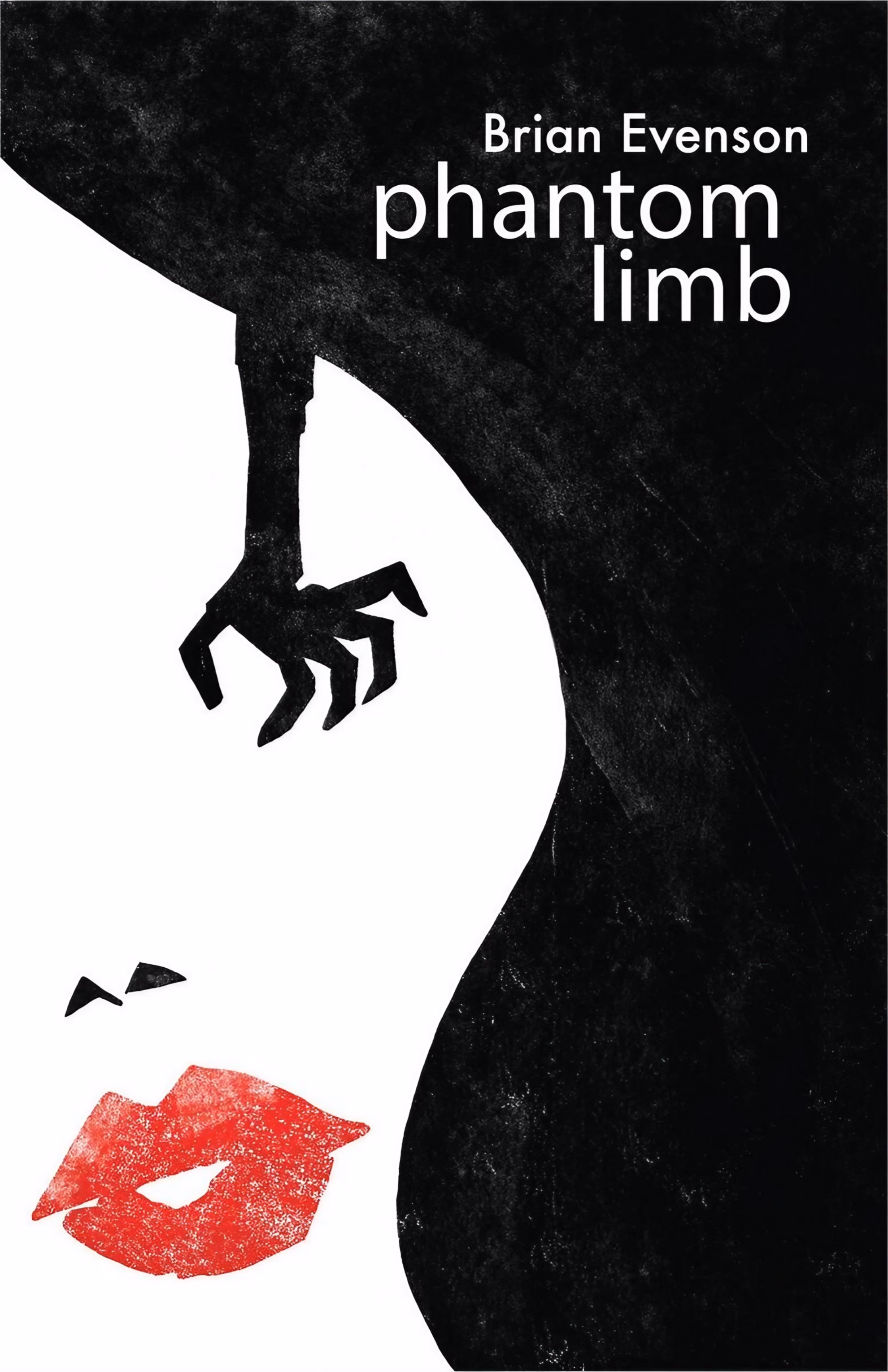Book cover of ‘Phantom Limb’ by Brian Evenson. A black clawed hand hangs over a white field with red lips and two small eyes, in woodcut style.